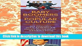 [Popular Books] Baby Boomers and Popular Culture: An Inquiry into America s Most Powerful