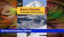 READ BOOK  Best Climbs Cascade Volcanoes (Best Climbs Series) FULL ONLINE