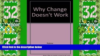 READ FREE FULL  Why Change Doesn t Work: Why Initiatives Go Wrong and How to Try Again and