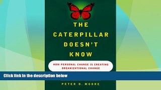 Must Have  The CATERPILLAR DOESNT KNOW: HOW PERSONAL CHANGE IS CREATING ORGANIZATIONAL CHANGE