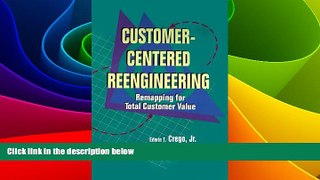 Full [PDF] Downlaod  Customer-Centered Reengineering: Remapping for Total Customer Value  Download