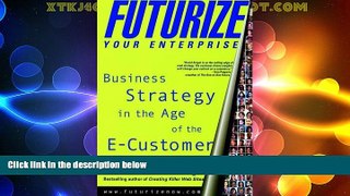 READ FREE FULL  Futurize Your Enterprise: Business Strategy in the Age of the E-Customer  READ