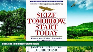 READ FREE FULL  Seize Tomorrow, Start Today: Renew Your Vision, Revitalize Your Organization, and