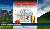 READ FREE FULL  The Innovative Lean Enterprise: Using the Principles of Lean to Create and