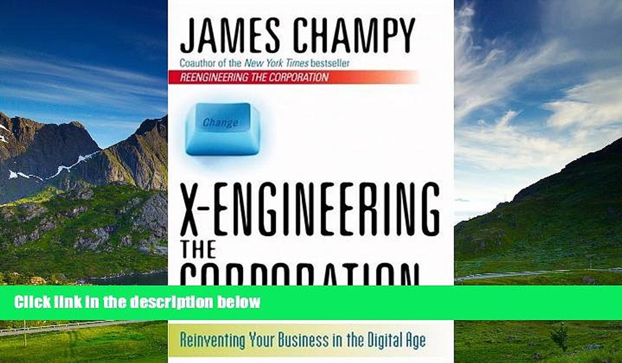 Must Have  X-Engineering the Corporation: Reinventing Your Business in  the Digital Age  READ