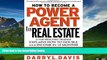 READ FREE FULL  How To Become a Power Agent in Real Estate : A Top Industry Trainer Explains How