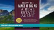 READ FREE FULL  How to Make it Big as a Real Estate Agent: The right systems and approaches to