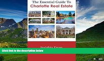 Must Have  The Essential Guide To Charlotte Real Estate: Insights From Fourteen Local Experts