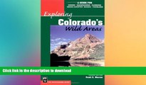 READ BOOK  Exploring Colorado s Wild Areas: A Guide for Hikers, Backpackers, Climbers, X-C