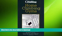 READ BOOK  Home Climbing Gyms: How to Build and Use  BOOK ONLINE
