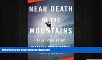 GET PDF  Near Death in the Mountains: True Stories of Disaster and Survival (Vintage Departures)