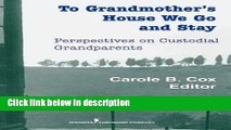 Ebook To Grandmother s House We Go and Stay: Perspectives on Custodial Grandparents Full Online