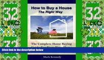 READ FREE FULL  How to Buy a House the Right Way: The Complete Home Buying Guide For First-Time
