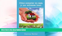 READ FREE FULL  Como Comprar Su Casa y No Volverse Loco! Guia Paso a Paso, de Como Comprar Su Casa