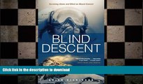 READ BOOK  Blind Descent: Surviving Alone and Blind on Mount Everest FULL ONLINE
