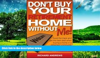 Must Have  Don t Buy Your Retirement Home Without Me!: Avoid the Traps and Get the Best Deal When
