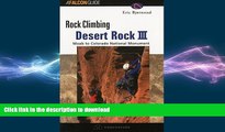 READ BOOK  Rock Climbing Desert Rock III: Moab To Colorado National Monument (Regional Rock