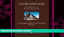 FAVORITE BOOK  Cascade Alpine Guide: Climbing and High Routes: Vol 1- Columbia River to Stevens