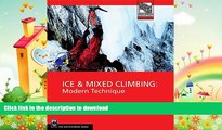 READ BOOK  Ice   Mixed Climbing: Modern Technique (Mountaineers Outdoor Expert) FULL ONLINE