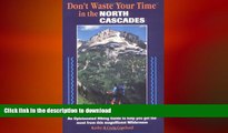 EBOOK ONLINE  Don t Waste Your Time in the North Cascades: An Opinionated Hiking Guide to Help