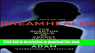 [Download] Path of the Dreamhealer: The Quantum World Of Energy Healing Paperback Online