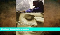 READ BOOK  Tilting at Mountains: Love, Tragedy, and Triumph on the World s Highest Peaks  PDF