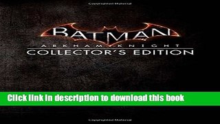 [Popular] Batman: Arkham Knight Collector s Edition Kindle Online
