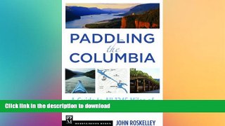 READ BOOK  Paddling the Columbia: A Guide to All 1200 Miles of Our Scenic and Historical River