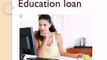 Education loan : Educational Loans is Designed to Meet Educational Expenses