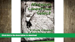 FAVORITE BOOK  Missouri Limestone Select: A Rock Climbing   Bouldering Guide FULL ONLINE