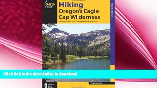 READ BOOK  Hiking Oregon s Eagle Cap Wilderness: A Guide To The Area s Greatest Hiking Adventures