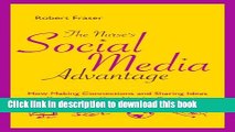 [Popular Books] The Nurse s Social Media Advantage: How Making Connections and Sharing Ideas Can
