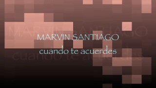 MARVIN SANTIAGO - CUANDO TE ACUERDES