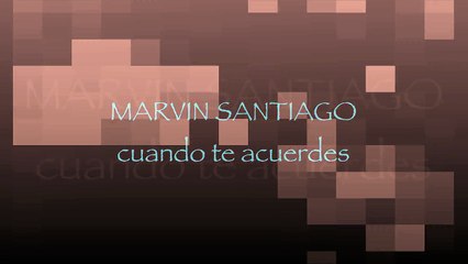 MARVIN SANTIAGO - CUANDO TE ACUERDES