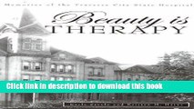 [Popular Books] Beauty is Therapy : Memories of the Traverse City State Hospital Full Online