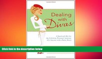 FREE DOWNLOAD  Dealing with Divas: A Survivor s Kit for the Celebrity Personal Assistant (Or