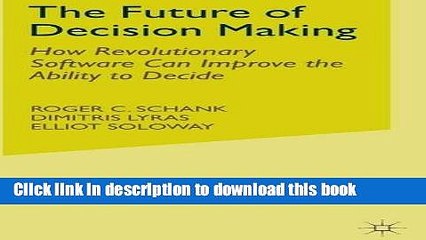 [Download] The Future of Decision Making: How Revolutionary Software Can Improve the Ability to