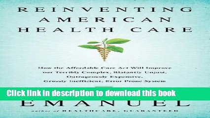 [Popular] Reinventing American Health Care: How the Affordable Care Act will Improve our Terribly