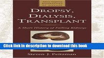 [Popular Books] Dropsy, Dialysis, Transplant: A Short History of Failing Kidneys (Johns Hopkins