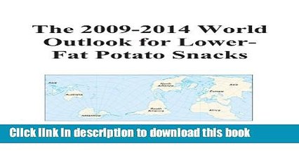 [Download] The 2009-2014 World Outlook for Lower-Fat Potato Snacks Paperback Collection