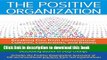 [Popular] The Positive Organization: Breaking Free from Conventional Cultures, Constraints, and