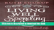 [Popular] Living Well, Spending Less: 12 Secrets of the Good Life Hardcover Online