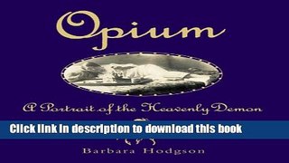 [Popular Books] Opium: A Portrait of the Heavenly Demon Free Online