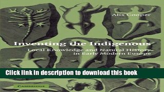 [Popular Books] Inventing the Indigenous: Local Knowledge and Natural History in Early Modern