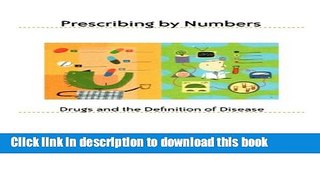 [PDF] Prescribing by Numbers: Drugs and the Definition of Disease Free Online