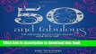 [Download] 50   Fabulous: Life Affirming Lessons from Women aged 45-102 Paperback Free