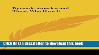 Books Dynastic America and Those Who Own It Full Online