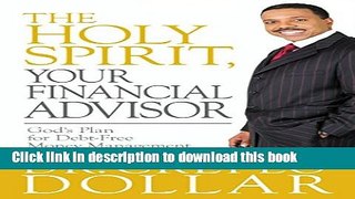 [Popular] The Holy Spirit, Your Financial Advisor: God s Plan for Debt-Free Money Management