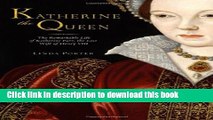 Books Katherine the Queen: The Remarkable Life of Katherine Parr, the Last Wife of Henry VIII Free