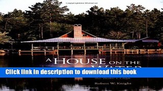 [Popular] A House on the Water: Inspiration for Living at the Water s Edge Kindle Free